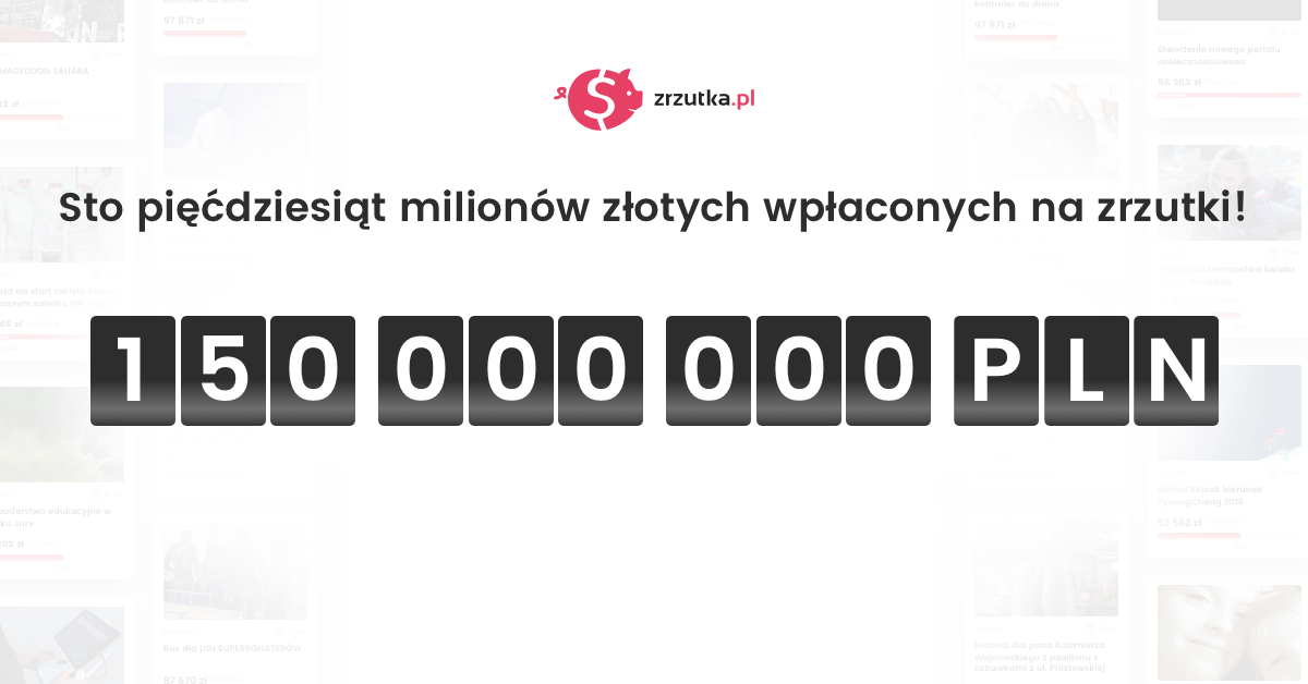 150.000.000 zł [EDIT: 200 mln] zebrane na zrzutka.pl!